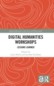 Title: Digital Humanities Workshops: Lessons Learned, Author: Laura Estill