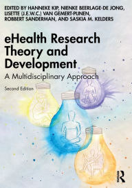 Title: eHealth Research Theory and Development: A Multidisciplinary Approach, Author: Hanneke Kip