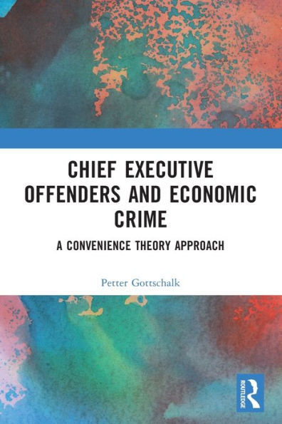 Chief Executive Offenders and Economic Crime: A Convenience Theory Approach