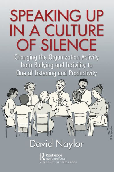 Speaking Up in a Culture of Silence: Changing the Organization Activity from Bullying and incivility to One of Listening and Productivity