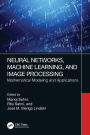 Neural Networks, Machine Learning, and Image Processing: Mathematical Modeling and Applications