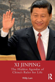 Title: Xi Jinping: The Hidden Agendas of China's Ruler for Life, Author: Willy Lam