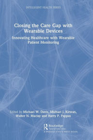 Title: Closing the Care Gap with Wearable Devices: Innovating Healthcare with Wearable Patient Monitoring, Author: Michael Davis