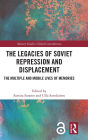 The Legacies of Soviet Repression and Displacement: The Multiple and Mobile Lives of Memories