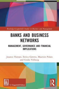Title: Banks and Business Networks: Management, Governance and Financial Implications, Author: Josanco Floreani