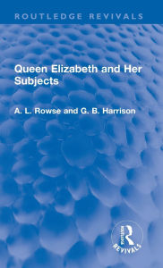 Title: Queen Elizabeth and Her Subjects, Author: A. L. Rowse