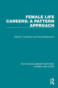 Title: Female Life Careers: A Pattern Approach, Author: Sigrid B. Gustafson