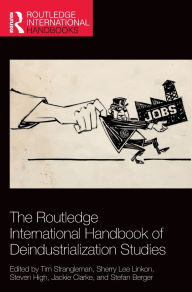 Title: The Routledge International Handbook of Deindustrialization Studies, Author: Tim Strangleman