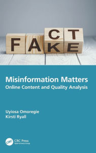 Title: Misinformation Matters: Online Content and Quality Analysis, Author: Uyiosa Omoregie