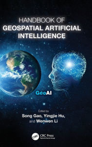 Title: Handbook of Geospatial Artificial Intelligence, Author: Song Gao