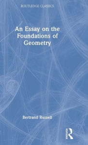 Title: An Essay on the Foundations of Geometry, Author: Bertrand Russell