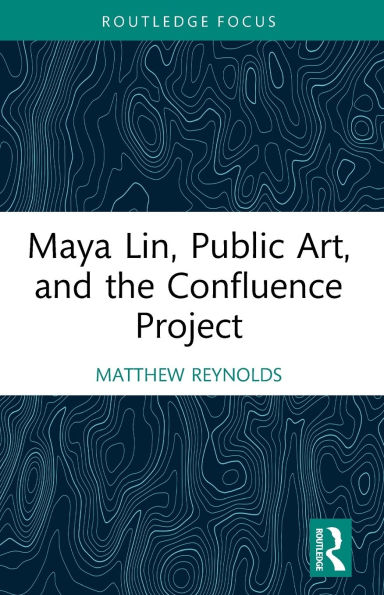 Maya Lin, Public Art, and the Confluence Project