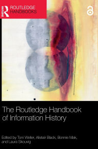 Title: The Routledge Handbook of Information History, Author: Toni Weller
