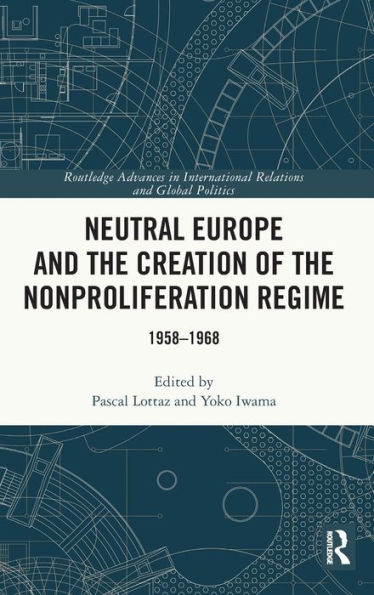 Neutral Europe and the Creation of the Nonproliferation Regime: 1958-1968