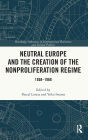 Neutral Europe and the Creation of the Nonproliferation Regime: 1958-1968