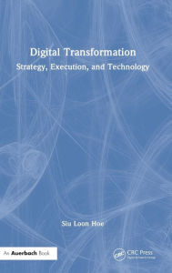 Title: Digital Transformation: Strategy, Execution and Technology, Author: Siu Loon Hoe