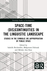 Title: Space-Time (Dis)continuities in the Linguistic Landscape: Studies in the Symbolic (Re-)appropriation of Public Space, Author: Isabelle Buchstaller
