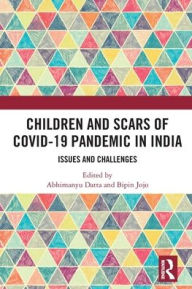 Title: Children and Scars of COVID-19 Pandemic in India: Issues and Challenges, Author: Abhimanyu Datta