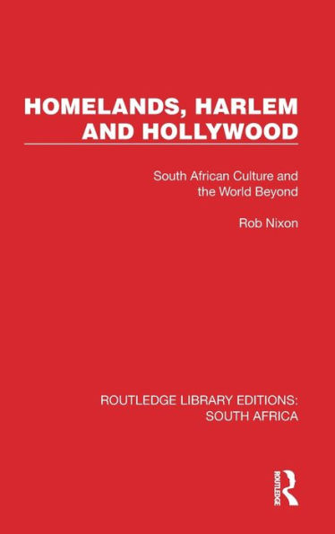 Homelands, Harlem and Hollywood: South African Culture and the World Beyond