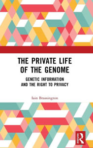 Title: The Private Life of the Genome: Genetic Information and the Right to Privacy, Author: Iain Brassington