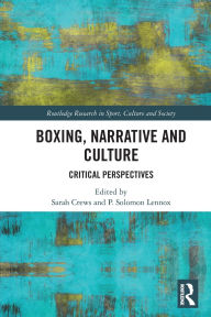 Title: Boxing, Narrative and Culture: Critical Perspectives, Author: Sarah Crews