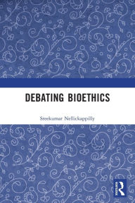 Title: Debating Bioethics, Author: Sreekumar Nellickappilly