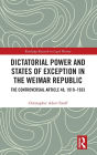 Dictatorial Power and States of Exception in the Weimar Republic: The Controversial Article 48, 1919-1933