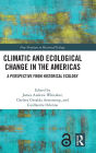Climatic and Ecological Change in the Americas: A Perspective from Historical Ecology