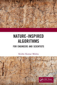 Title: Nature-Inspired Algorithms: For Engineers and Scientists, Author: Krishn Kumar Mishra