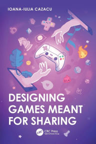 Title: Designing Games Meant for Sharing, Author: Ioana-Iulia Cazacu