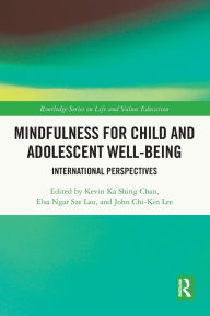 Title: Mindfulness for Child and Adolescent Well-Being: International Perspectives, Author: Kevin Ka Shing Chan