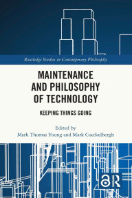Title: Maintenance and Philosophy of Technology: Keeping Things Going, Author: Mark Thomas Young