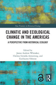 Title: Climatic and Ecological Change in the Americas: A Perspective from Historical Ecology, Author: James Andrew Whitaker