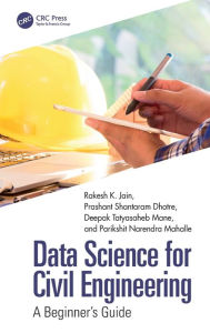 Title: Data Science for Civil Engineering: A Beginner's Guide, Author: Rakesh K. Jain