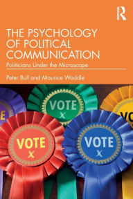 Title: The Psychology of Political Communication: Politicians Under the Microscope, Author: Peter Bull