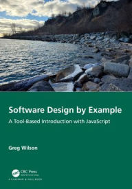 Title: Software Design by Example: A Tool-Based Introduction with JavaScript, Author: Greg Wilson