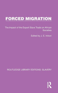 Title: Forced Migration: The Impact of the Export Slave Trade on African Societies, Author: J.E. Inikori