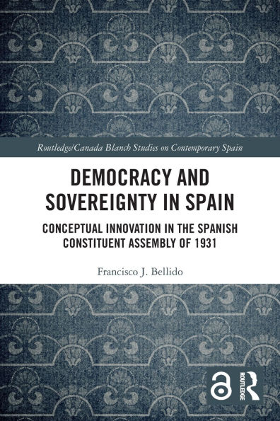 Democracy and Sovereignty in Spain: Conceptual Innovation in the Spanish Constituent Assembly of 1931