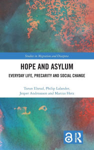 Title: Hope and Asylum: Everyday Life, Precarity and Social Change, Author: Torun Elsrud