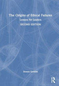 Title: The Origins of Ethical Failures: Lessons for Leaders, Author: Dennis Gentilin