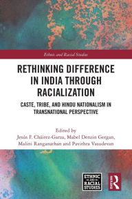 Title: Rethinking Difference in India Through Racialization: Caste, Tribe, and Hindu Nationalism in Transnational Perspective, Author: Jesús F. Cháirez-Garza