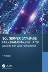 Title: SQL Server Database Programming with C#: Desktop and Web Applications, Author: Ying Bai