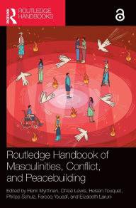Title: Routledge Handbook of Masculinities, Conflict, and Peacebuilding, Author: Henri Myrttinen