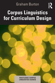 Title: Corpus Linguistics for Curriculum Design, Author: Graham  Burton