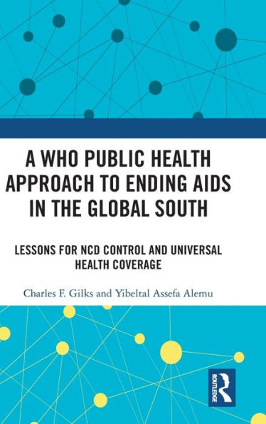 A WHO Public Health Approach to Ending AIDS in the Global South: Lessons for NCD Control and Universal Health Coverage