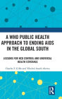 A WHO Public Health Approach to Ending AIDS in the Global South: Lessons for NCD Control and Universal Health Coverage