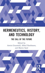Title: Hermeneutics, History, and Technology: The Call of the Future, Author: Armin Grunwald