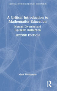 Title: A Critical Introduction to Mathematics Education: Human Diversity and Equitable Instruction, Author: Mark Wolfmeyer