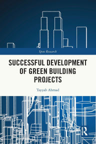 Title: Successful Development of Green Building Projects, Author: Tayyab Ahmad