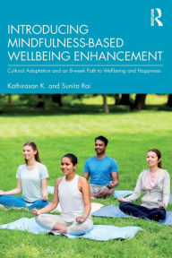 Title: Introducing Mindfulness-Based Wellbeing Enhancement: Cultural Adaptation and an 8-week Path to Wellbeing and Happiness, Author: Kathirasan K.